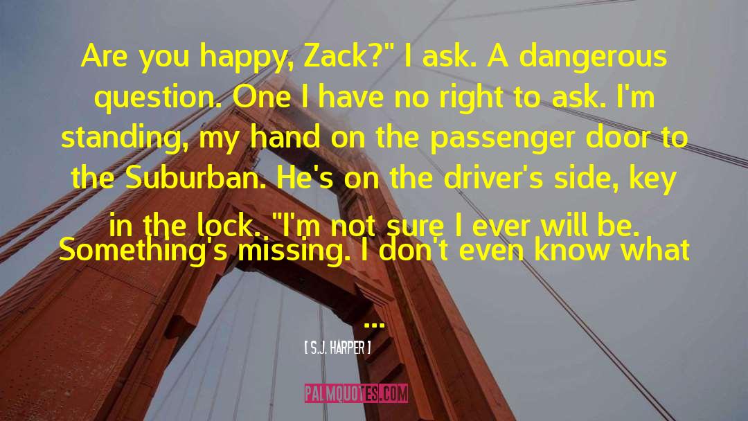 S.J. Harper Quotes: Are you happy, Zack?