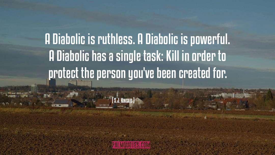 S.J. Kincaid Quotes: A Diabolic is ruthless. A