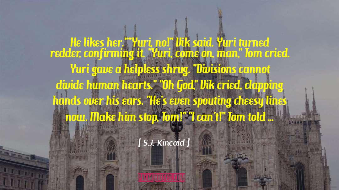 S.J. Kincaid Quotes: He likes her.