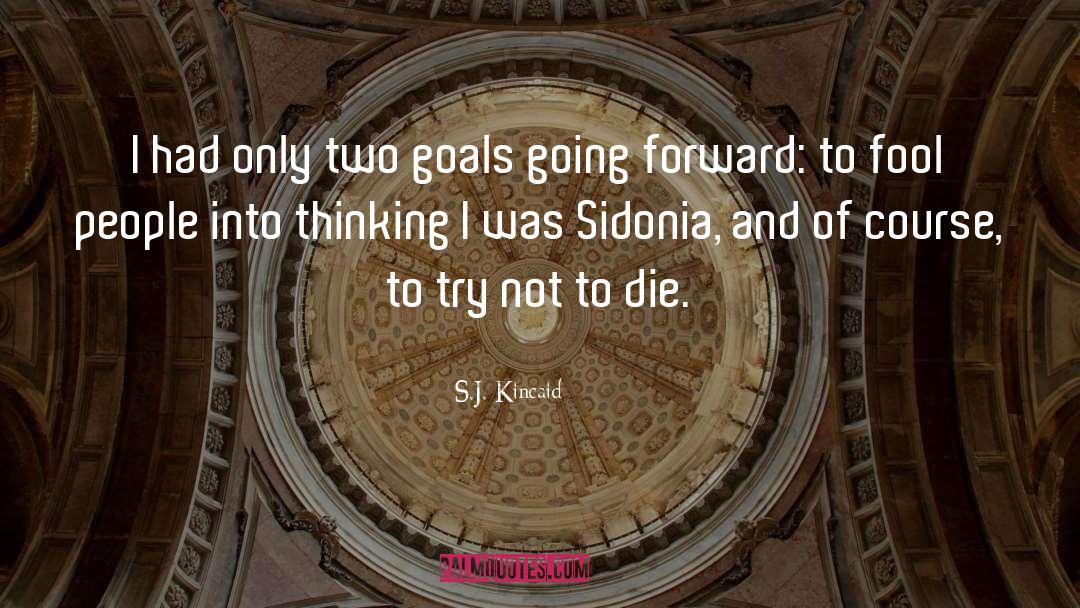 S.J. Kincaid Quotes: I had only two goals