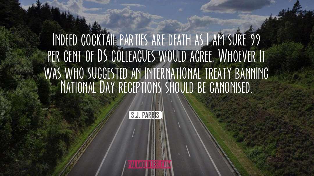 S.J. Parris Quotes: Indeed cocktail parties are death