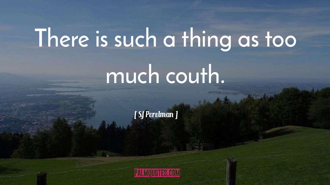 S.J Perelman Quotes: There is such a thing