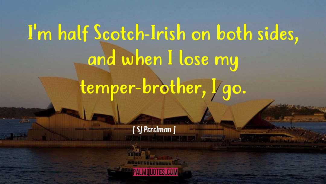 S.J Perelman Quotes: I'm half Scotch-Irish on both
