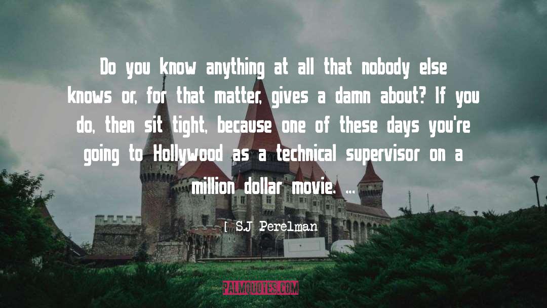 S.J Perelman Quotes: Do you know anything at