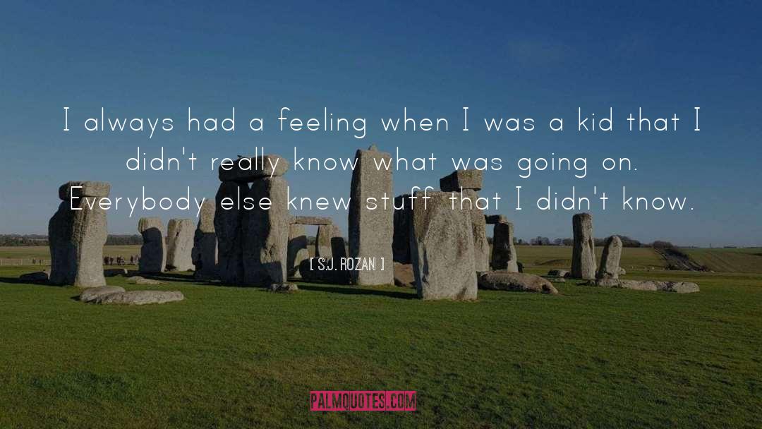 S.J. Rozan Quotes: I always had a feeling