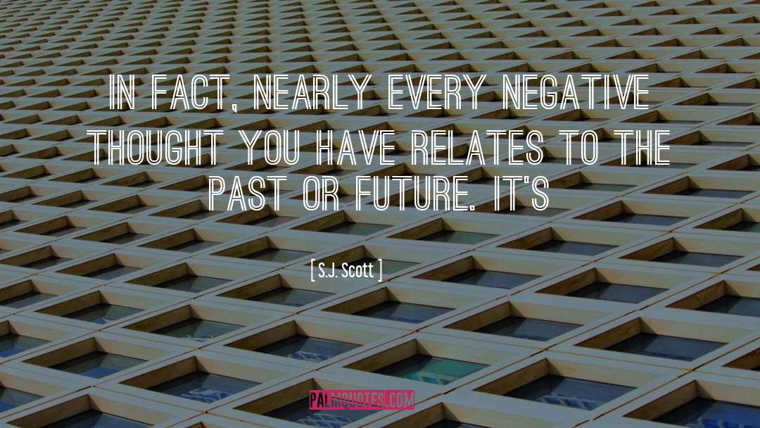 S.J. Scott Quotes: In fact, nearly every negative