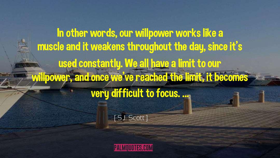 S.J. Scott Quotes: In other words, our willpower
