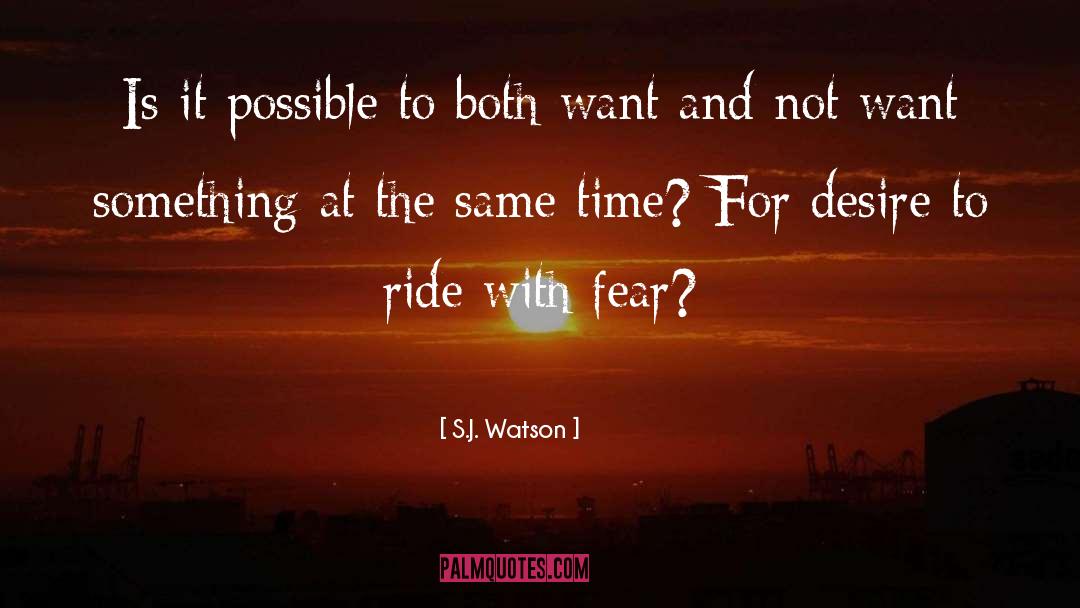 S.J. Watson Quotes: Is it possible to both
