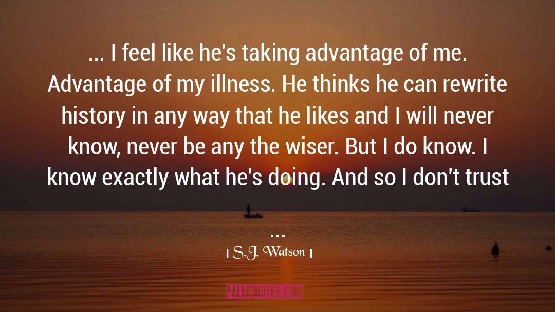 S.J. Watson Quotes: ... I feel like he's