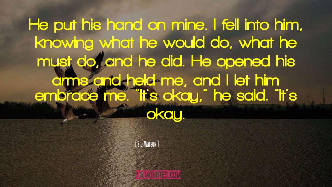 S.J. Watson Quotes: He put his hand on