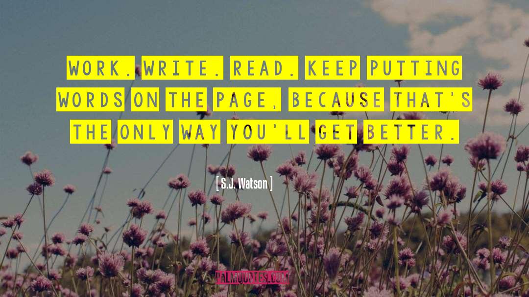 S.J. Watson Quotes: Work. Write. Read. Keep putting