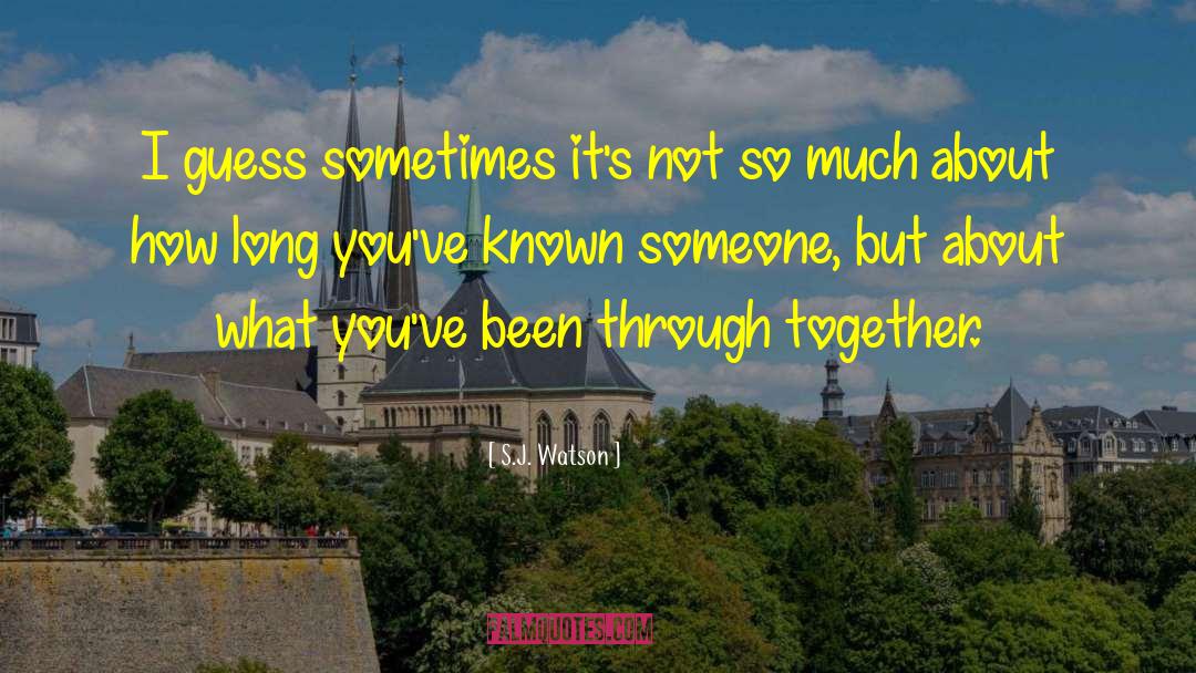 S.J. Watson Quotes: I guess sometimes it's not