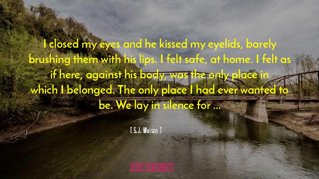 S.J. Watson Quotes: I closed my eyes and