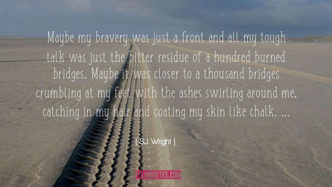 S.J. Wright Quotes: Maybe my bravery was just