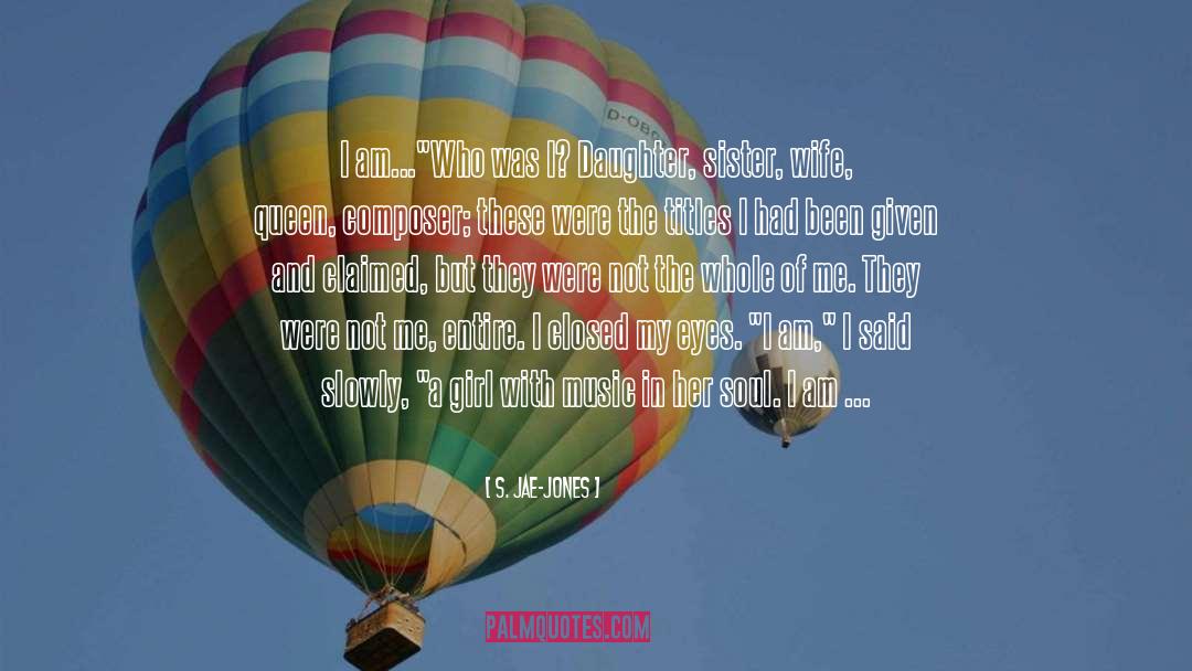 S. Jae-Jones Quotes: I am...