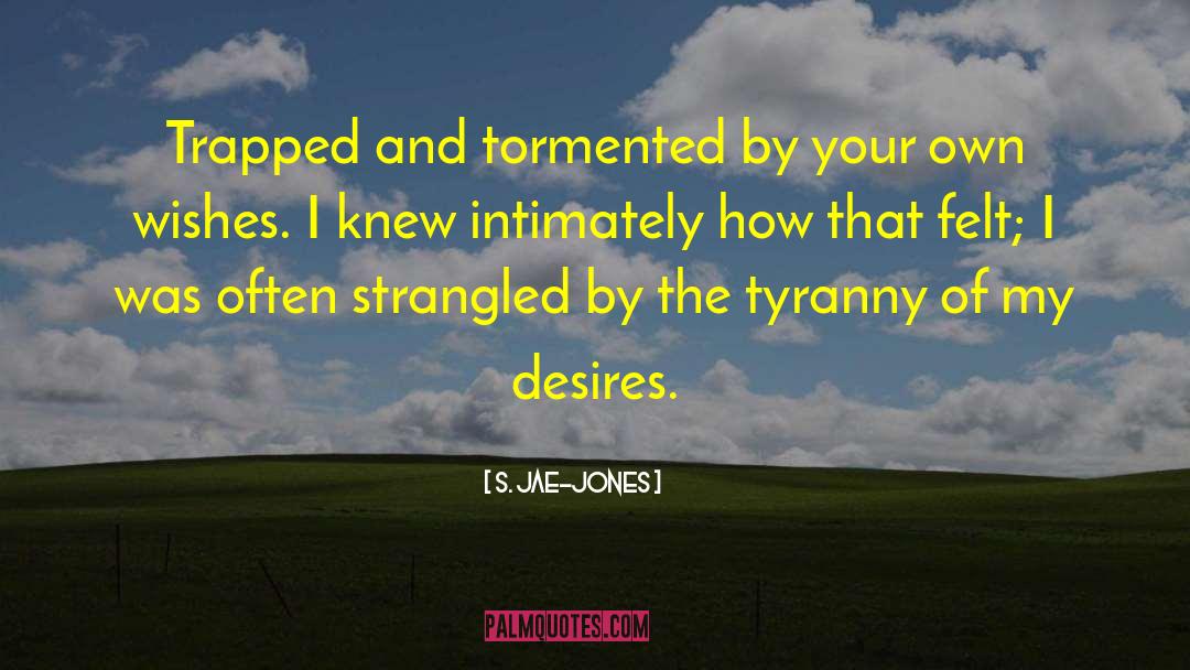 S. Jae-Jones Quotes: Trapped and tormented by your