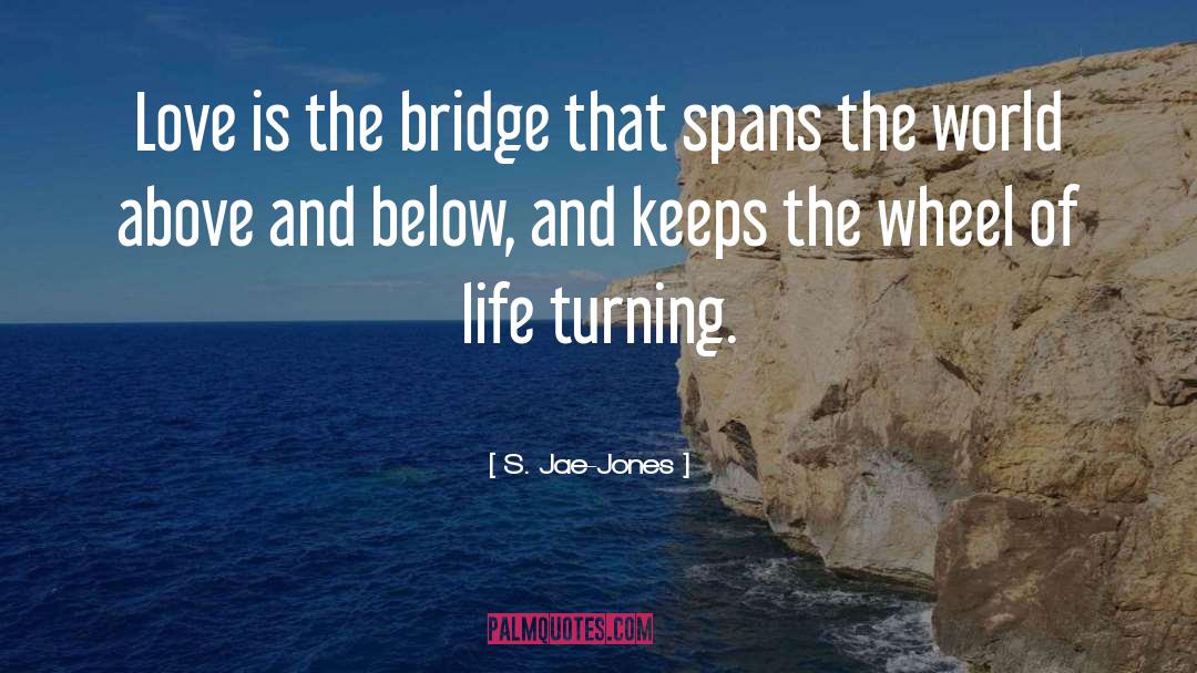 S. Jae-Jones Quotes: Love is the bridge that