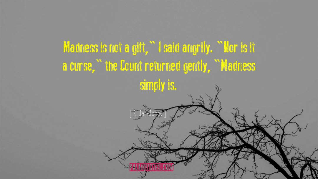 S. Jae-Jones Quotes: Madness is not a gift,