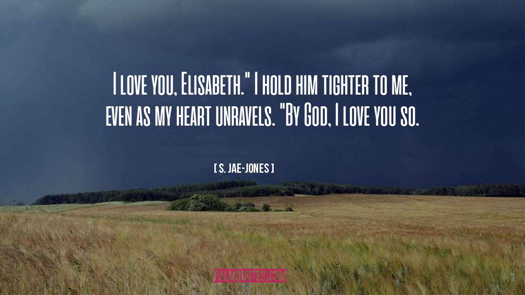 S. Jae-Jones Quotes: I love you, Elisabeth.