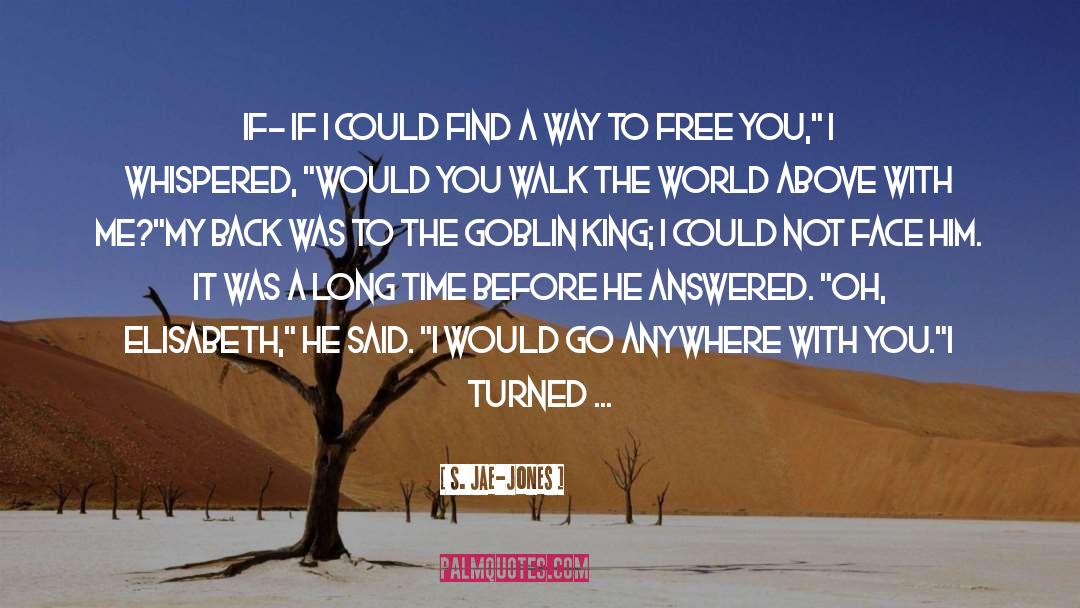 S. Jae-Jones Quotes: If- if I could find