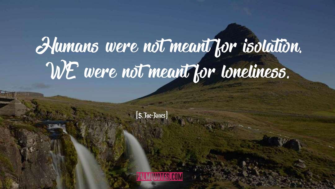 S. Jae-Jones Quotes: Humans were not meant for