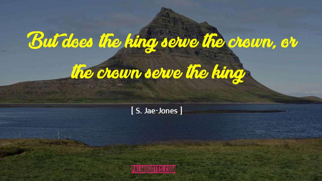 S. Jae-Jones Quotes: But does the king serve