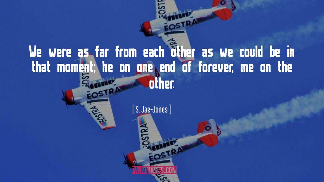 S. Jae-Jones Quotes: We were as far from
