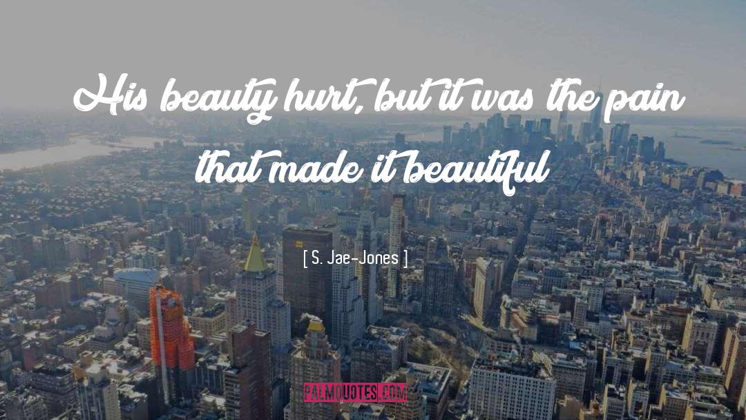 S. Jae-Jones Quotes: His beauty hurt, but it