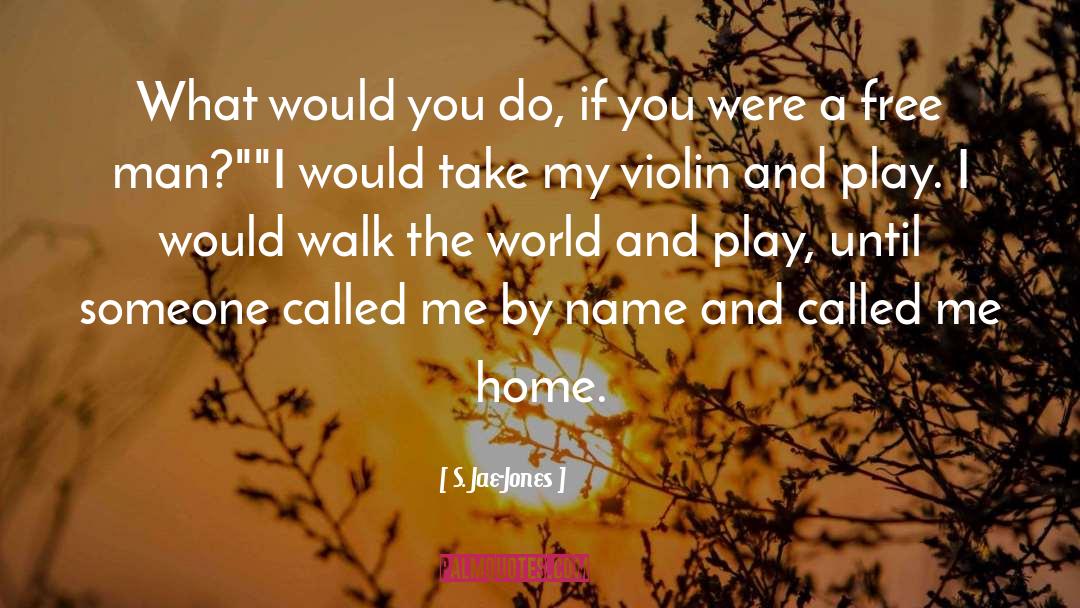 S. Jae-Jones Quotes: What would you do, if