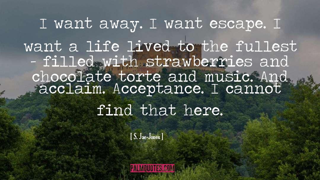 S. Jae-Jones Quotes: I want away. I want