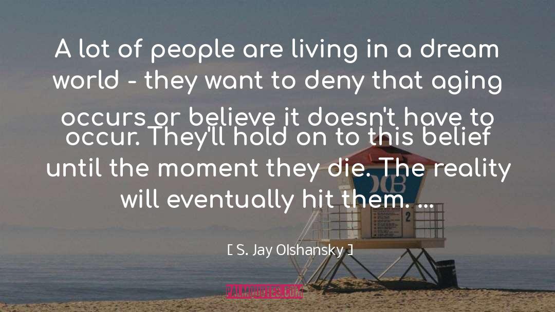 S. Jay Olshansky Quotes: A lot of people are