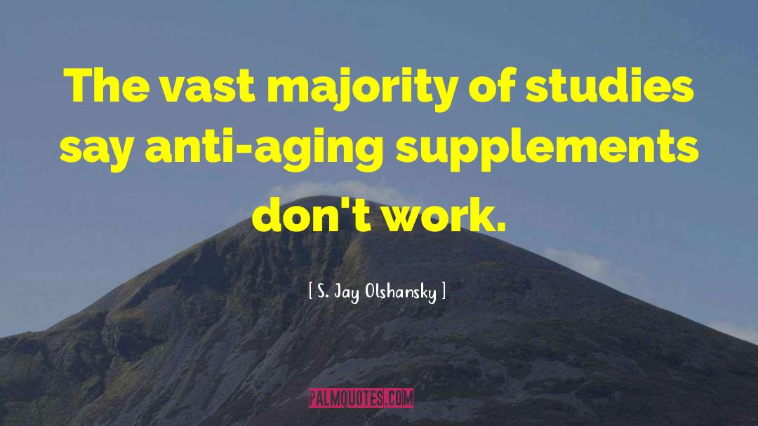 S. Jay Olshansky Quotes: The vast majority of studies