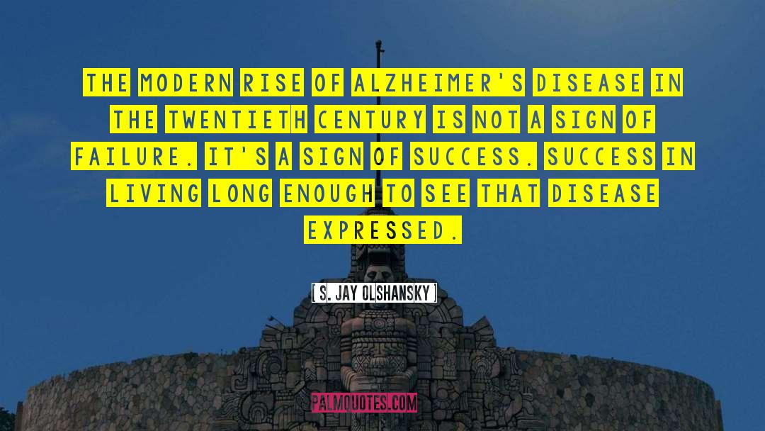 S. Jay Olshansky Quotes: The modern rise of Alzheimer's