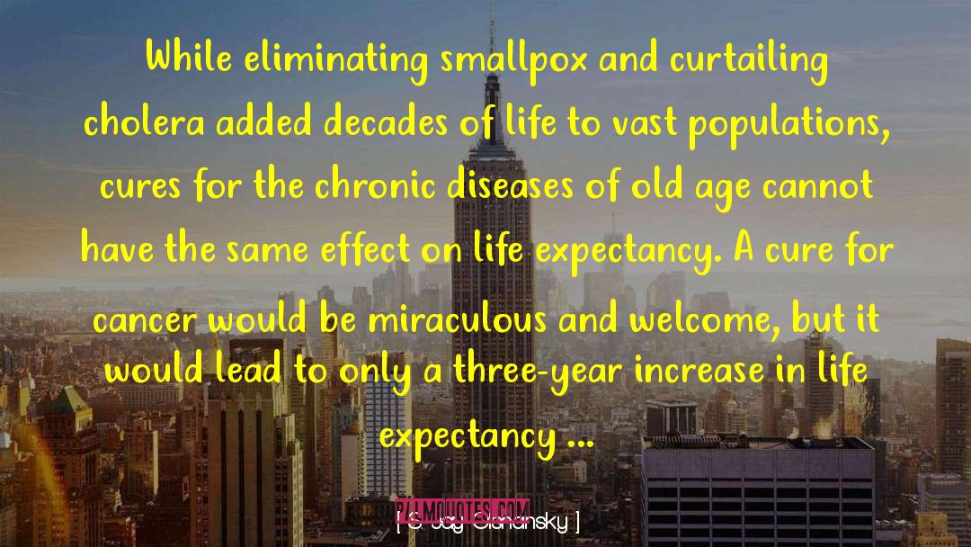 S. Jay Olshansky Quotes: While eliminating smallpox and curtailing