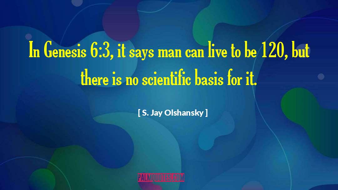 S. Jay Olshansky Quotes: In Genesis 6:3, it says