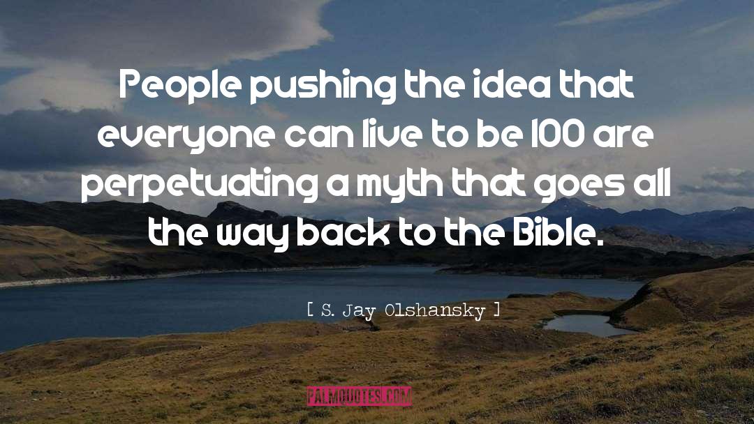 S. Jay Olshansky Quotes: People pushing the idea that