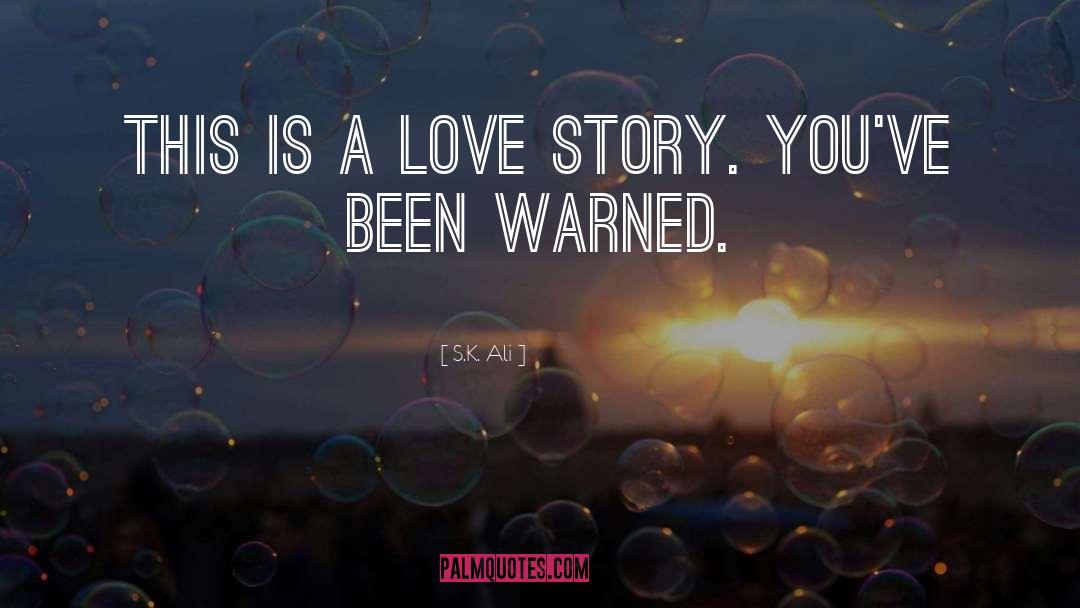 S.K. Ali Quotes: This is a love story.