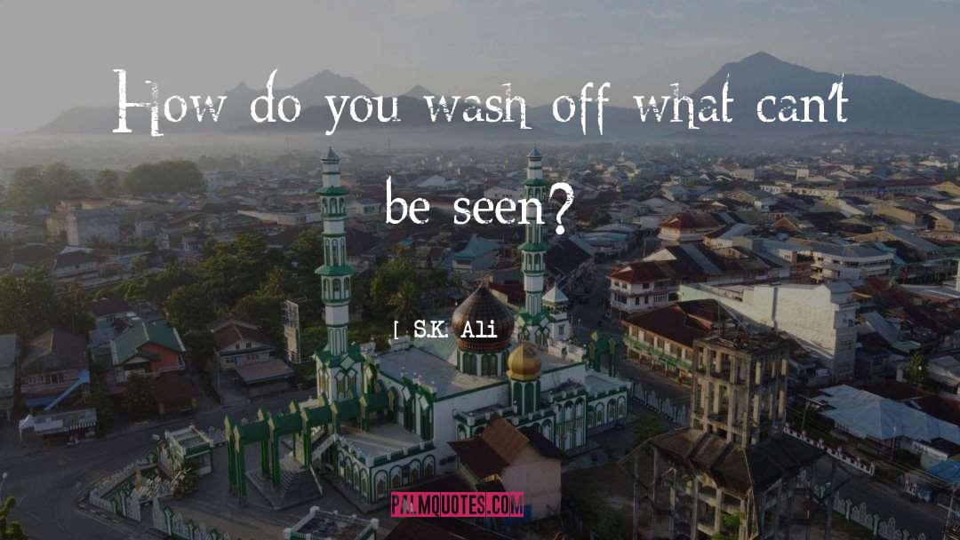 S.K. Ali Quotes: How do you wash off