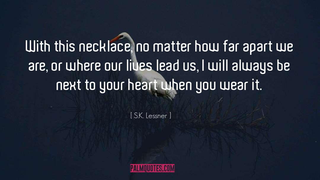S.K. Lessner Quotes: With this necklace, no matter