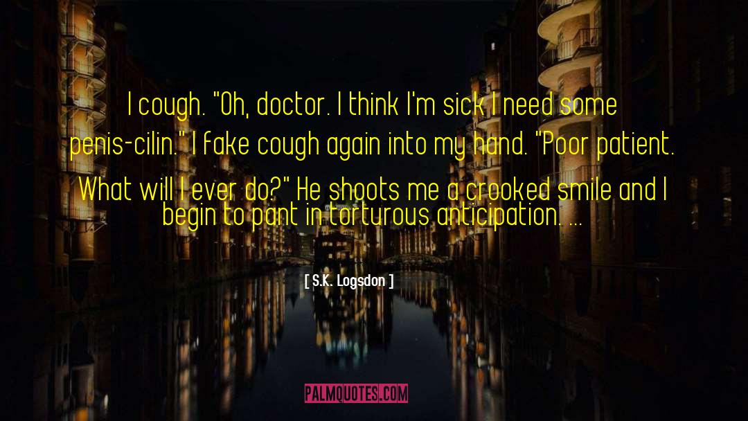 S.K. Logsdon Quotes: I cough. 