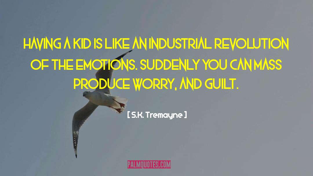 S.K. Tremayne Quotes: Having a kid is like