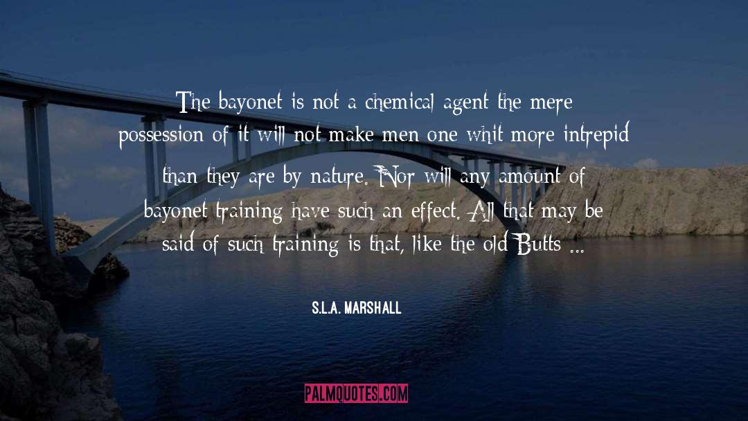 S.L.A. Marshall Quotes: The bayonet is not a