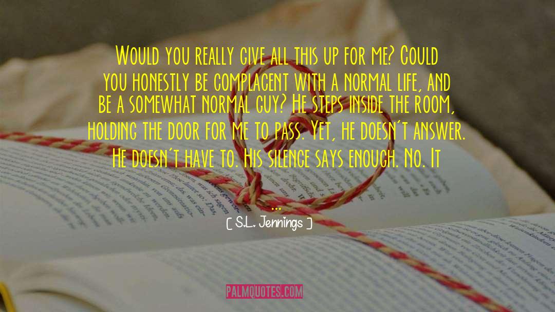 S.L. Jennings Quotes: Would you really give all