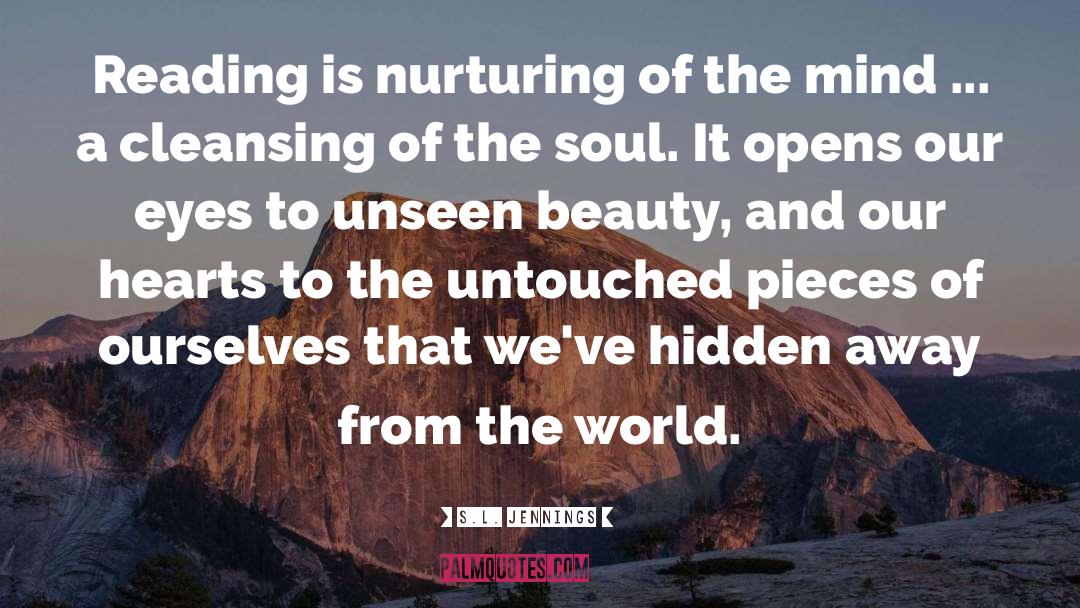 S.L. Jennings Quotes: Reading is nurturing of the