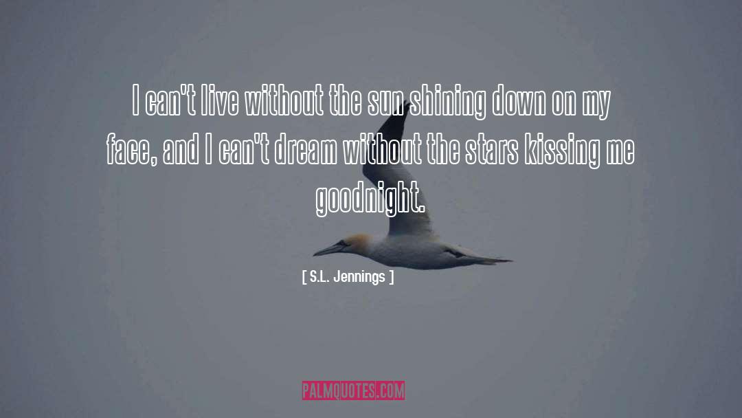 S.L. Jennings Quotes: I can't live without the