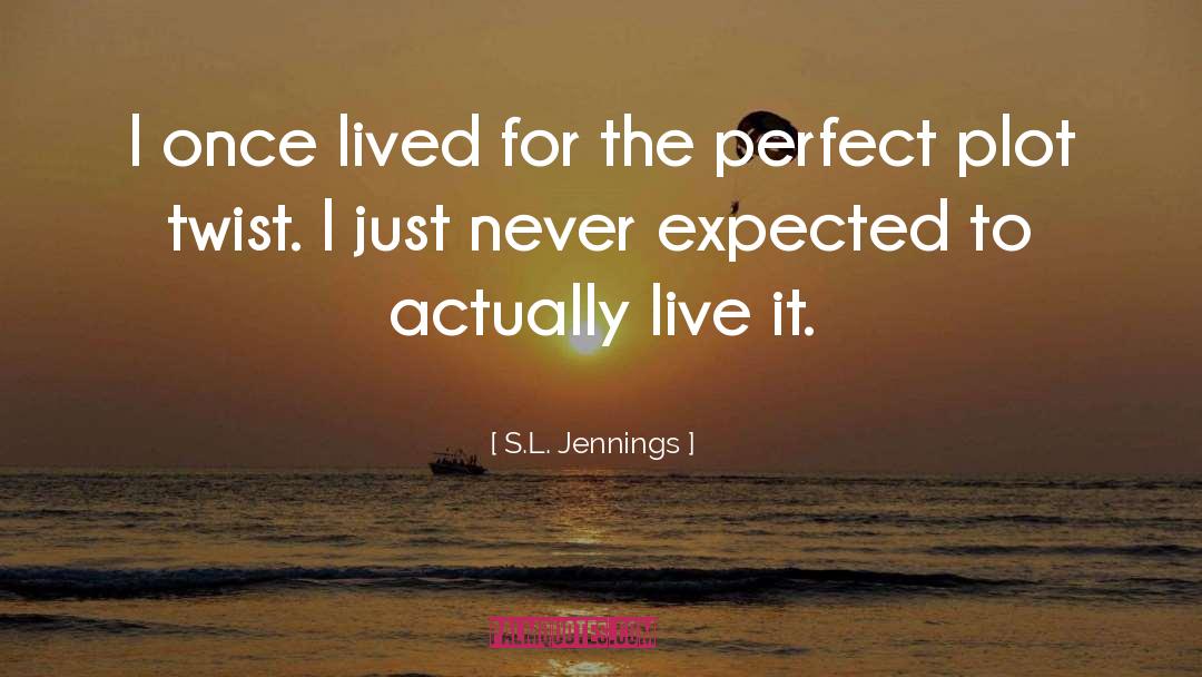 S.L. Jennings Quotes: I once lived for the