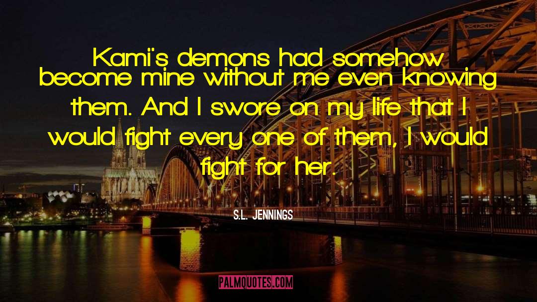 S.L. Jennings Quotes: Kami's demons had somehow become