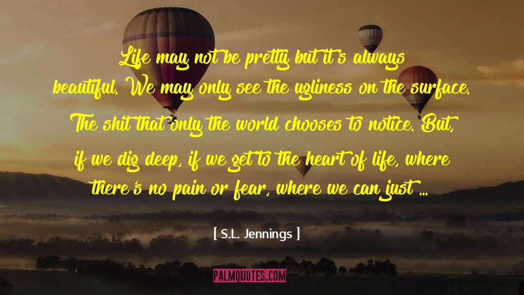 S.L. Jennings Quotes: Life may not be pretty