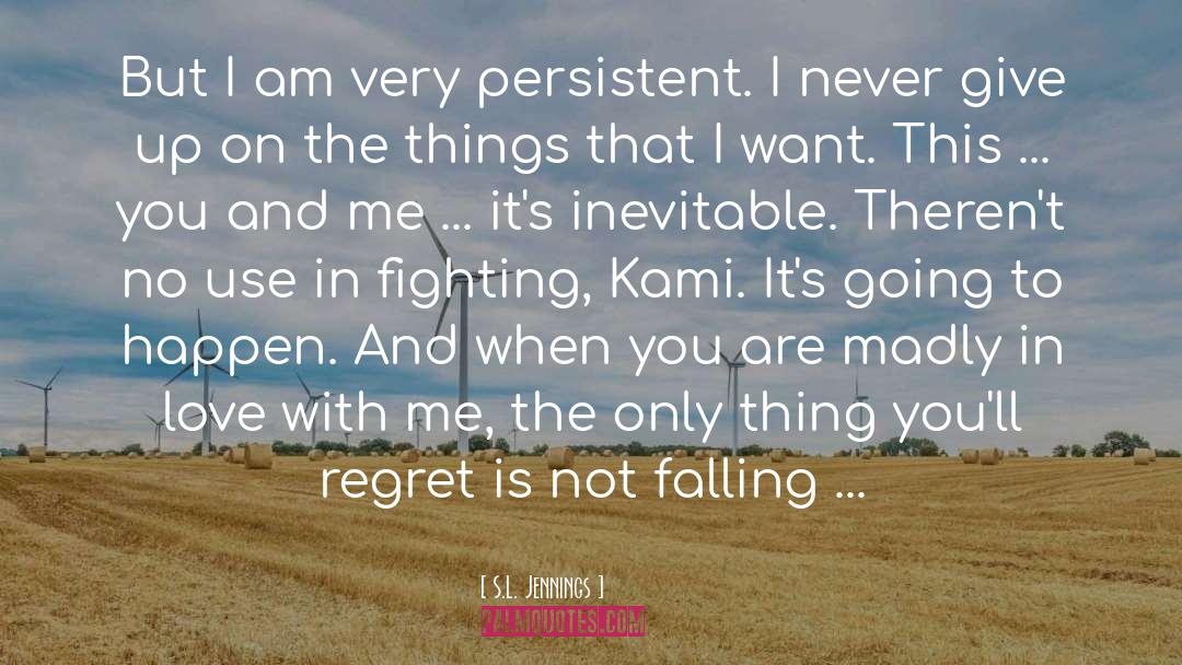 S.L. Jennings Quotes: But I am very persistent.