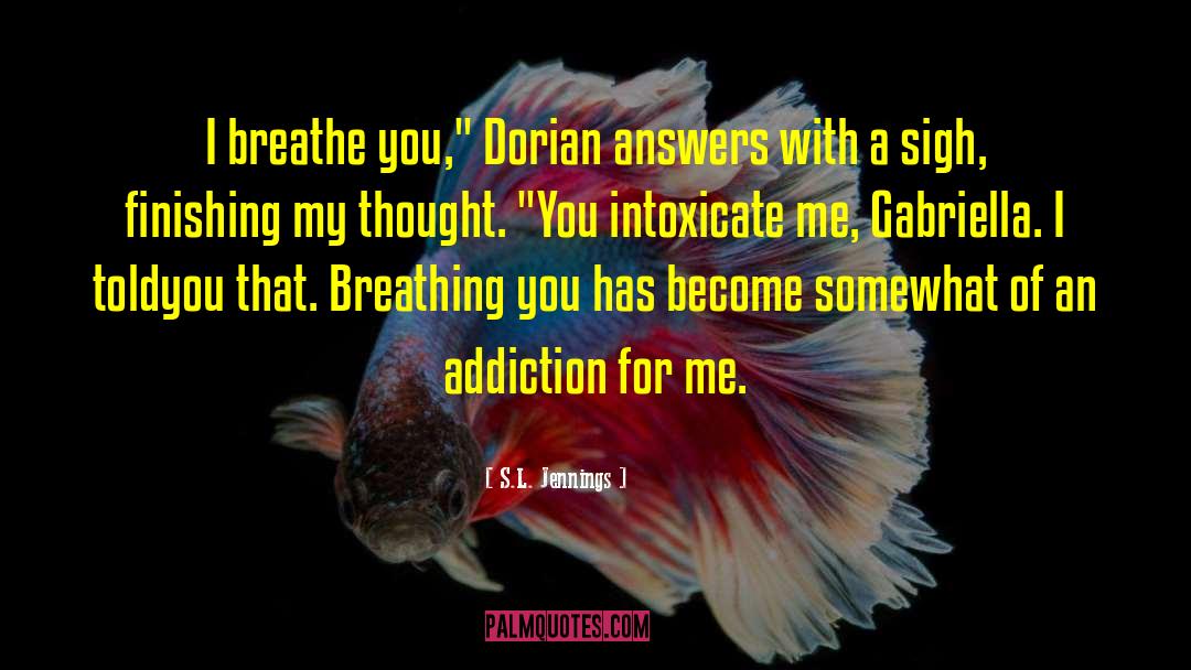 S.L. Jennings Quotes: I breathe you,